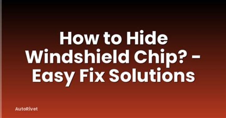 How do you hide a windshield chip?